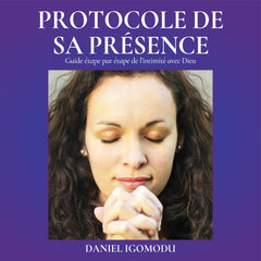 Le Protocole De sa Présence- Guide étape par étape vers l'intimité avec Dieu -Livre audio (French Edition)