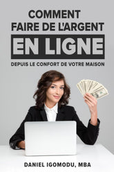 COMMENT FAIRE DE L'ARGENT EN LIGNE: Depuis Le Confort De Votre Maison (French Edition)